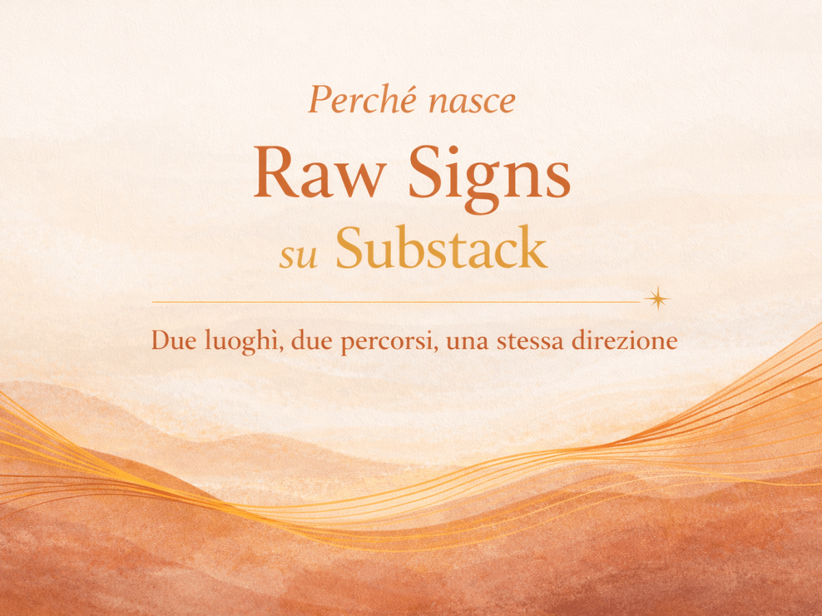 Perché nasce Raw Signs su&nbsp;Substack
